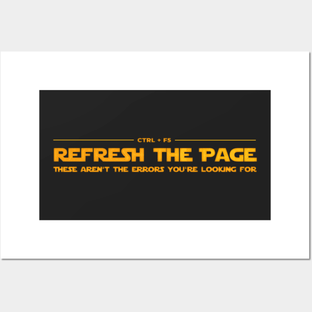 Ctrl + F5 Refresh the page - These aren't the errors you're looking for Wall Art by JaMaX